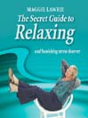 The Secret Guide to Relaxing and Banishing Stress Forever